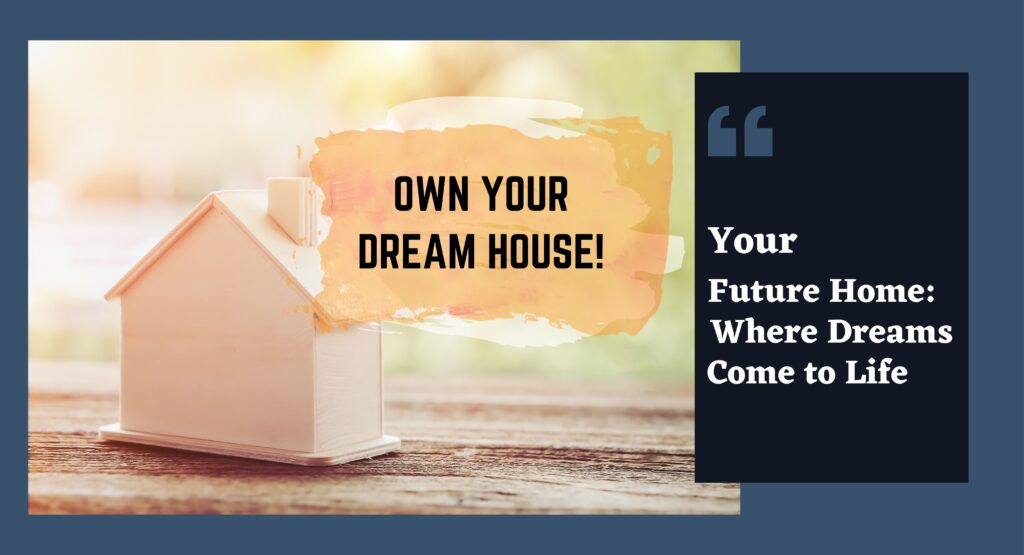 own your dream house